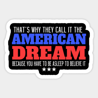 That's Why They Call It The American Dream Because You Have To Be Asleep To Believe It Sticker